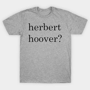 herbert hoover? T-Shirt